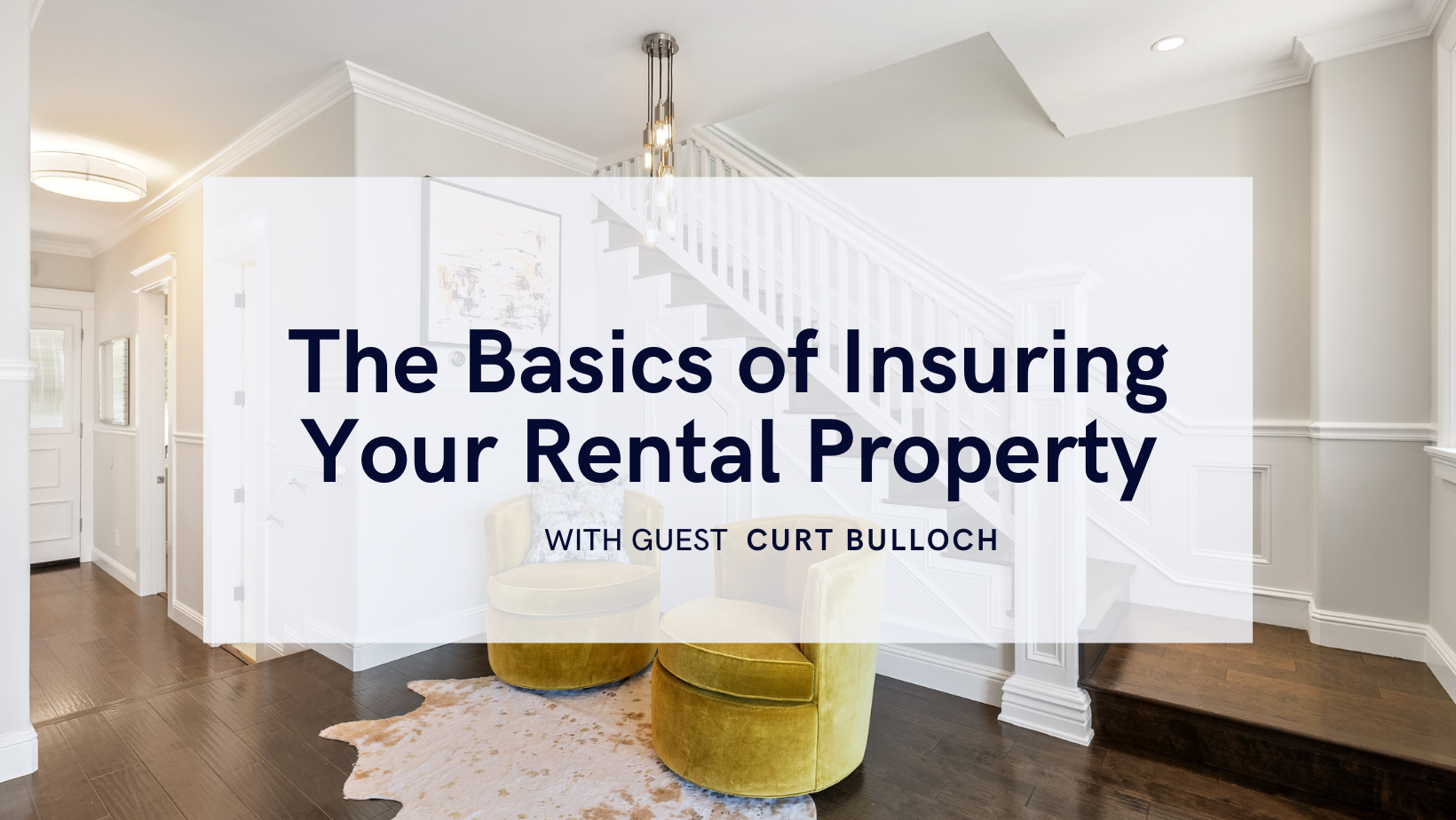 The Basics of Insuring Your Rental Property with Guest, Curt Bulloch