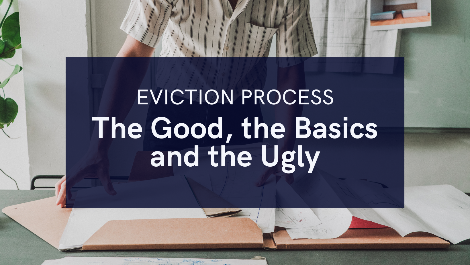 Eviction Process: The Good, The Basics and the Ugly